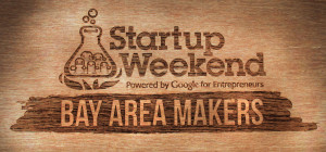 Bay Area Maker Startup Weekend